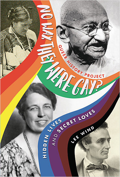 Cover of Lee Wind's "No Way, They Were Gay?" featuring Mahatma Gandhi, We Wha, Eleanor Roosevelt, and Abraham Lincoln with a swirling diversity pride rainbow