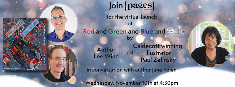 It’s the Book Birthday for “Red and Green and Blue and White”! (Meaning, it’s available TODAY!) Please Join me, the book’s illustrator Paul O. Zelinsky, and the wonderful Jane Yolen at the virtual Launch Party on November 10, 2021!
