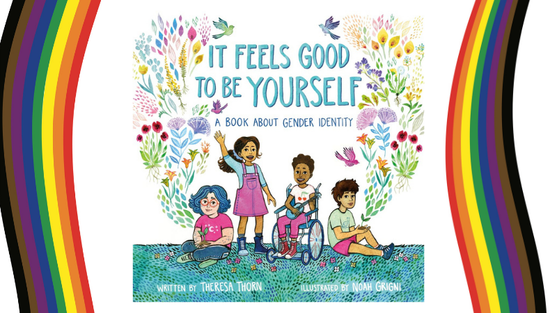It Feels Good To Be Yourself: A Book About Gender Identity – A Picture Book I Wish Had Been Read To Me When I Was a Little Kid