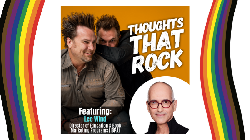 A promotional images for the "Thoughts That Rock" Podcast showing hosts Jim Knight and Brant Menswar hamming it up and an insert shot of Lee Wind, with the words: "Featuring: Lee Wind, Director of Education and Book Marketing Programs (IBPA)"