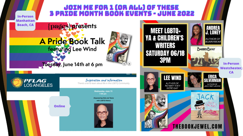 Graphics for the three June 2022 book events Lee Wind will be at - In Person in Manhattan Beach Pages Bookstore on June 14 at 6pm, Online with PFLAG Los Angeles on June 15 at 7pm, and In-Person at Book Jewel in Westchester, CA on June 18!