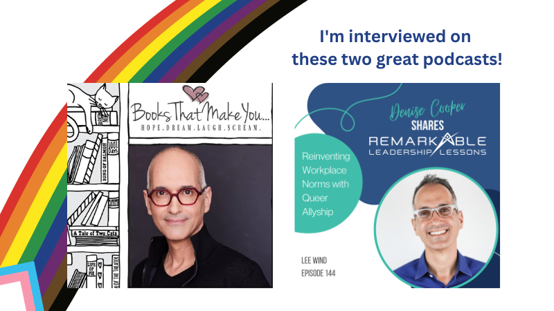 graphic with Lee Wind author photos for the "Books That Make You" podcast and the "Denise Cooper Shares Remarkable Leadership Lessons"podcast, with text that reads "I'm Interviewed on these two great podcasts" over a diversity rainbow flag.