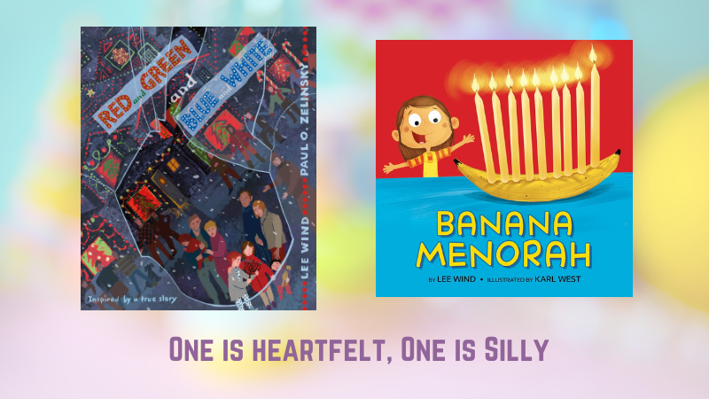 the covers of RED AND GREEN AND BLUE AND WHITE (illustrated by Paul O. Zelinsky) and BANANA MENORAH (illustrated by Karl West) side-by-side with the text "One is heartfelt, one is silly"