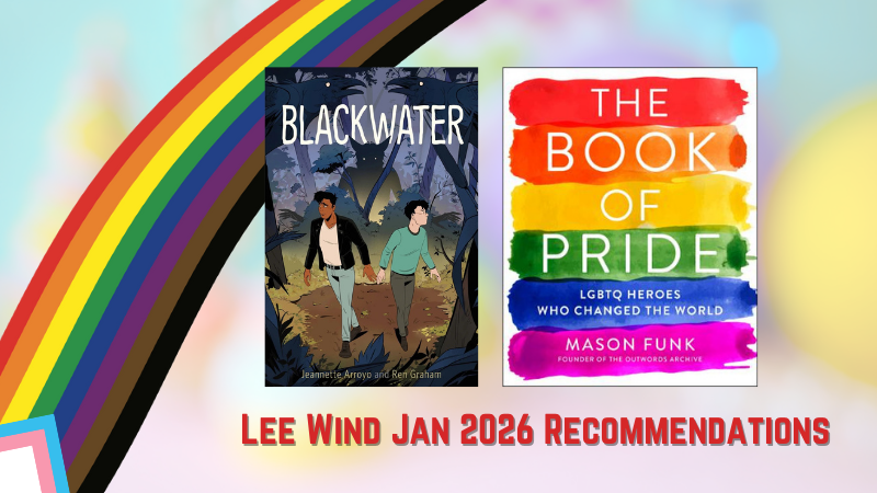 cover images of BLACKWATER and THE BOOK OF PRIDE with the text "Lee Wind Jan 2026 Recommendations" and a progress pride rainbow against a bright pastel background